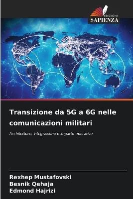 Transizione da 5G a 6G nelle comunicazioni militari - Rexhep Mustafovski,Besnik Qehaja,Edmond Hajrizi - cover