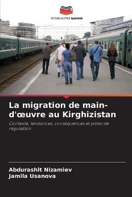 La migration de main-d'oeuvre au Kirghizistan - Abdurashit Nizamiev,Jamila Usanova - cover