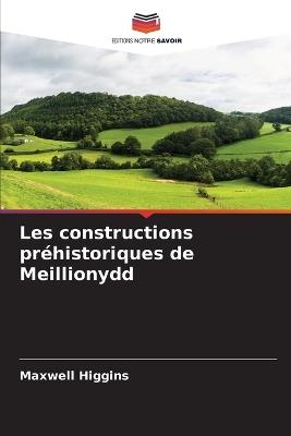 Les constructions préhistoriques de Meillionydd - Maxwell Higgins - cover