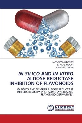In Silico and in Vitro Aldose Reductase Inhibition of Flavonoids - M Vijayabaskaran,E Kape Meyar,A Madeswaran - cover