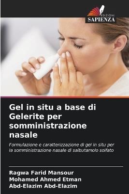 Gel in situ a base di Gelerite per somministrazione nasale - Ragwa Farid Mansour,Mohamed Ahmed Etman,Abd-Elazim Abd-Elazim - cover