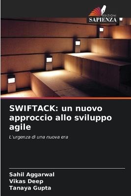 Swiftack: un nuovo approccio allo sviluppo agile - Sahil Aggarwal,Vikas Deep,Tanaya Gupta - cover
