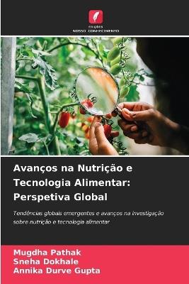 Avanços na Nutrição e Tecnologia Alimentar: Perspetiva Global - Mugdha Pathak,Sneha Dokhale,Annika Durve Gupta - cover