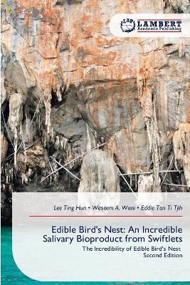 Edible Bird's Nest: An Incredible Salivary Bioproduct from Swiftlets - Lee Ting Hun,Waseem A Wani,Eddie Tan Ti Tjih - cover