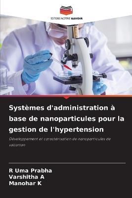 Systèmes d'administration à base de nanoparticules pour la gestion de l'hypertension - R Uma Prabha,Varshitha A,Manohar K - cover