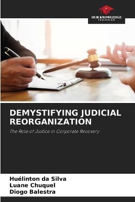 Demystifying Judicial Reorganization - Huélinton Da Silva,Luane Chuquel,Diogo Balestra - cover