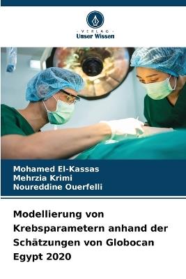 Modellierung von Krebsparametern anhand der Schätzungen von Globocan Egypt 2020 - Mohamed El-Kassas,Mehrzia Krimi,Noureddine Ouerfelli - cover
