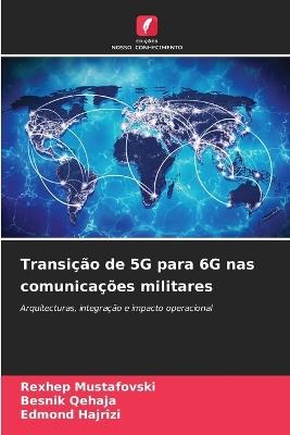 Transição de 5G para 6G nas comunicações militares - Rexhep Mustafovski,Besnik Qehaja,Edmond Hajrizi - cover