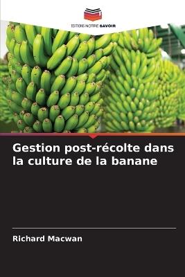Gestion post-récolte dans la culture de la banane - Richard Macwan - cover
