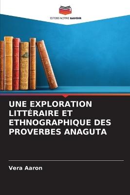 Une Exploration Littéraire Et Ethnographique Des Proverbes Anaguta - Vera Aaron - cover