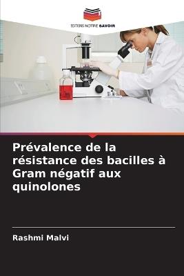Prévalence de la résistance des bacilles à Gram négatif aux quinolones - Rashmi Malvi - cover