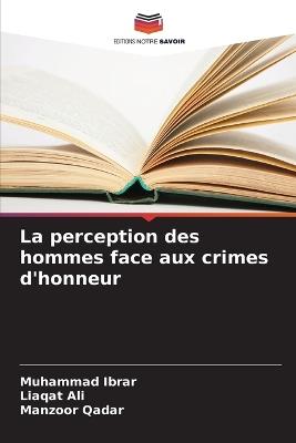 La perception des hommes face aux crimes d'honneur - Muhammad Ibrar,Liaqat Ali,Manzoor Qadar - cover