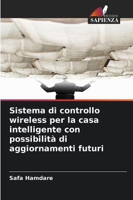 Sistema di controllo wireless per la casa intelligente con possibilità di aggiornamenti futuri - Safa Hamdare - cover