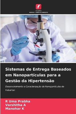Sistemas de Entrega Baseados em Nanopartículas para a Gestão da Hipertensão - R Uma Prabha,Varshitha A,Manohar K - cover