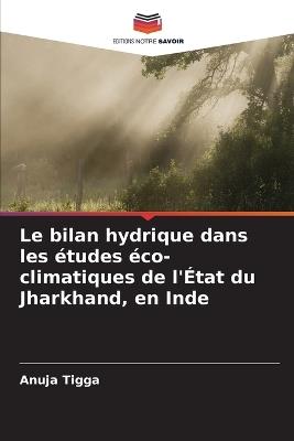Le bilan hydrique dans les études éco-climatiques de l'État du Jharkhand, en Inde - Anuja Tigga - cover