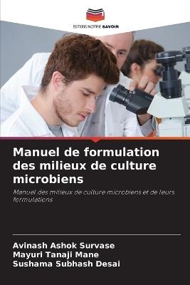 Manuel de formulation des milieux de culture microbiens - Avinash Ashok Survase,Mayuri Tanaji Mane,Sushama Subhash Desai - cover