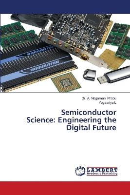 Semiconductor Science: Engineering the Digital Future - A Nagamani Prabu,Yogapriya L - cover