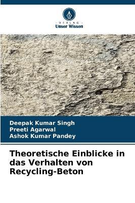 Theoretische Einblicke in das Verhalten von Recycling-Beton - Deepak Kumar Singh,Preeti Agarwal,Ashok Kumar Pandey - cover