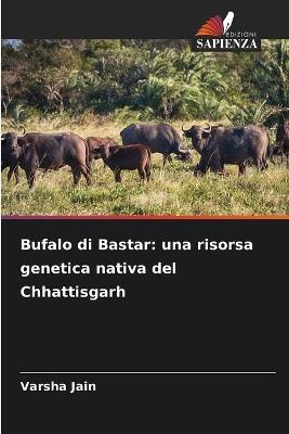 Bufalo di Bastar: una risorsa genetica nativa del Chhattisgarh - Varsha Jain - cover