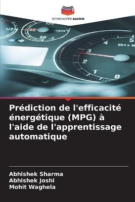 Prédiction de l'efficacité énergétique (MPG) à l'aide de l'apprentissage automatique - Abhishek Sharma,Abhishek Joshi,Mohit Waghela - cover