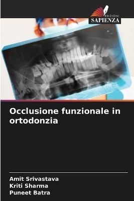 Occlusione funzionale in ortodonzia - Amit Srivastava,Kriti Sharma,Puneet Batra - cover