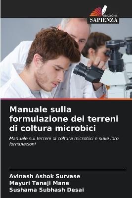 Manuale sulla formulazione dei terreni di coltura microbici - Avinash Ashok Survase,Mayuri Tanaji Mane,Sushama Subhash Desai - cover