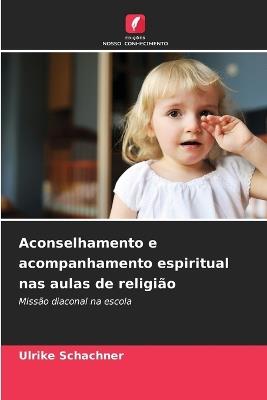Aconselhamento e acompanhamento espiritual nas aulas de religião - Ulrike Schachner - cover