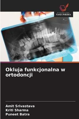 Okluja funkcjonalna w ortodoncji - Amit Srivastava,Kriti Sharma,Puneet Batra - cover
