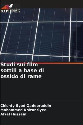 Studi sui film sottili a base di ossido di rame - Chishty Syed Qadeeruddin,Mohammed Khizar Syed,Afzal Hussain - cover
