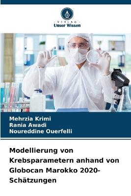 Modellierung von Krebsparametern anhand von Globocan Marokko 2020-Schätzungen - Mehrzia Krimi,Rania Awadi,Noureddine Ouerfelli - cover