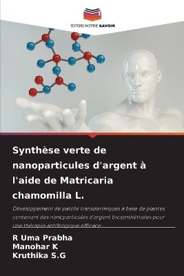 Synthèse verte de nanoparticules d'argent à l'aide de Matricaria chamomilla L. - R Uma Prabha,Manohar K,Kruthika S G - cover