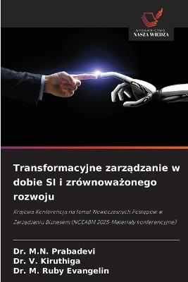 Transformacyjne zarządzanie w dobie SI i zrównoważonego rozwoju - M N Prabadevi,V Kiruthiga,M Ruby Evangelin - cover