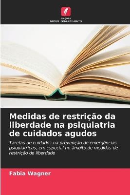 Medidas de restrição da liberdade na psiquiatria de cuidados agudos - Fabia Wagner - cover
