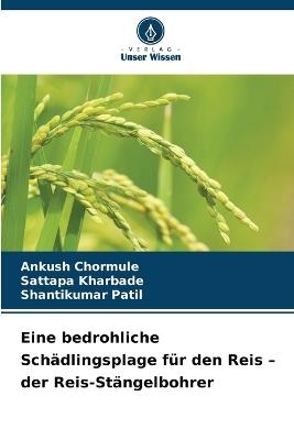 Eine bedrohliche Schädlingsplage für den Reis - der Reis-Stängelbohrer - Ankush Chormule,Sattapa Kharbade,Shantikumar Patil - cover