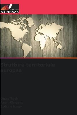 Struttura territoriale europea - Géza Tóth,Áron Kincses,Zoltán Nagy - cover
