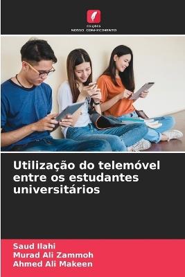 Utilização do telemóvel entre os estudantes universitários - Saud Ilahi,Murad Ali Zammoh,Ahmed Ali Makeen - cover