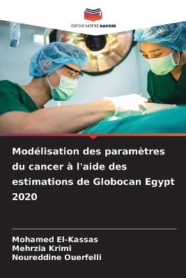 Modélisation des paramètres du cancer à l'aide des estimations de Globocan Egypt 2020 - Mohamed El-Kassas,Mehrzia Krimi,Noureddine Ouerfelli - cover