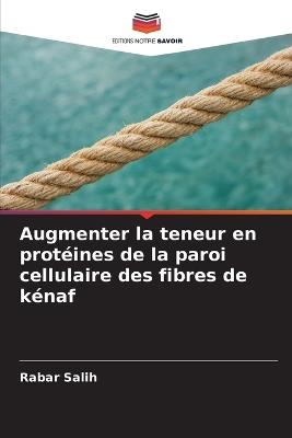 Augmenter la teneur en protéines de la paroi cellulaire des fibres de kénaf - Rabar Salih - cover