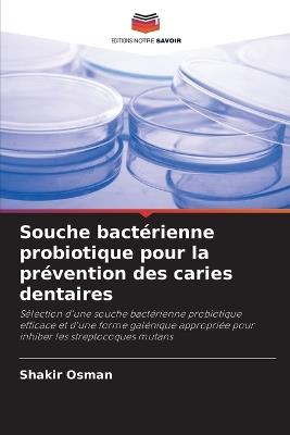 Souche bactérienne probiotique pour la prévention des caries dentaires - Shakir Osman - cover