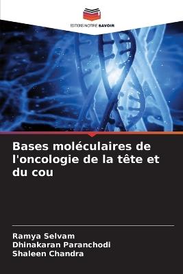 Bases moléculaires de l'oncologie de la tête et du cou - Ramya Selvam,Dhinakaran Paranchodi,Shaleen Chandra - cover