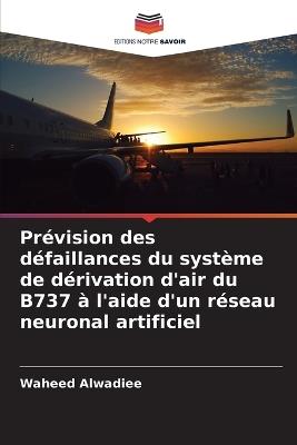 Prévision des défaillances du système de dérivation d'air du B737 à l'aide d'un réseau neuronal artificiel - Waheed Alwadiee - cover