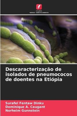 Descaracterização de isolados de pneumococos de doentes na Etiópia - Surafel Fentaw Dinku,Dominique A Caugant,Norheim Gunnstein - cover