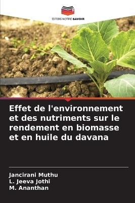 Effet de l'environnement et des nutriments sur le rendement en biomasse et en huile du davana - Jancirani Muthu,L Jeeva Jothi,M Ananthan - cover
