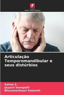 Articulação Temporomandibular e seus distúrbios - Salma S,Jayasri Vanapalli,Bhuvaneshwari Kalamth - cover