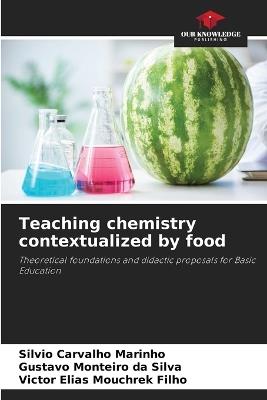 Teaching chemistry contextualized by food - Silvio Carvalho Marinho,Gustavo Monteiro Da Silva,Victor Elias Mouchrek Filho - cover