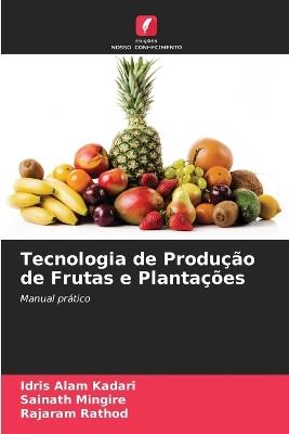 Tecnologia de Produção de Frutas e Plantações - Idris Alam Kadari,Sainath Mingire,Rajaram Rathod - cover