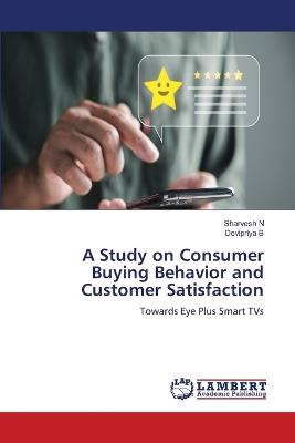 A Study on Consumer Buying Behavior and Customer Satisfaction - Sharvesh N,Devipriya B - cover