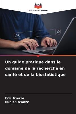 Un guide pratique dans le domaine de la recherche en santé et de la biostatistique - Eric Nwaze,Eunice Nwaze - cover