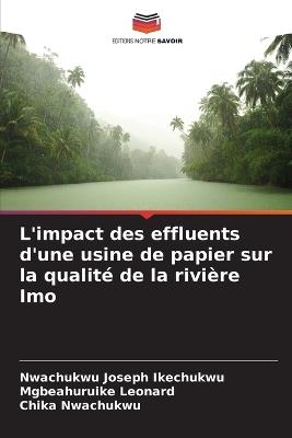 L'impact des effluents d'une usine de papier sur la qualité de la rivière Imo - Nwachukwu Joseph Ikechukwu,Mgbeahuruike Leonard,Chika Nwachukwu - cover