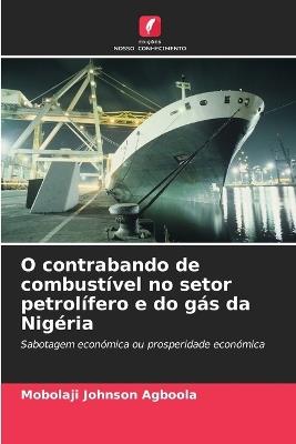 O contrabando de combustível no setor petrolífero e do gás da Nigéria - Mobolaji Johnson Agboola - cover